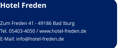 Hotel Freden  Zum Freden 41 - 49186 Bad Iburg Tel. 05403-4050 / www.hotel-freden.de E-Mail: info@hotel-freden.de