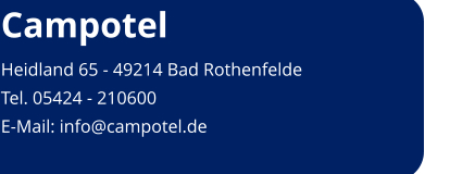 Campotel Heidland 65 - 49214 Bad Rothenfelde Tel. 05424 - 210600 E-Mail: info@campotel.de